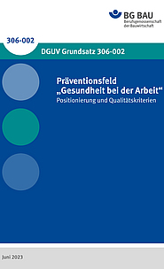 Titelbild des DGUV Grundsatzes 306-002: Präventionsfeld
„Gesundheit bei der Arbeit“ - 
Positionierung und Qualitätskriterien 