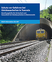 Titelbild der DGUV Information 201-067 Schutz vor Gefahren bei Gleisbauarbeiten in Tunneln.