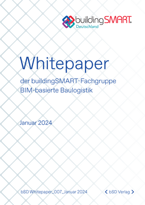 Whitepaper der buildingSMART-Fachgruppe BIM-basierte Baulogistik