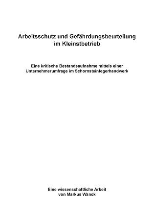Weiße Seite auf der steht: Arbeitsschutz und Gefährdungsbeurteilung im Kleinstbetrieb. Eine kritische Bestandsaufnahme mittels einer Unternehmerumfrage im Schornsteinfegerhandwerk.